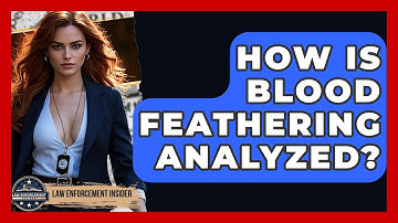How Is Blood Feathering Analyzed? - Law Enforcement Insider