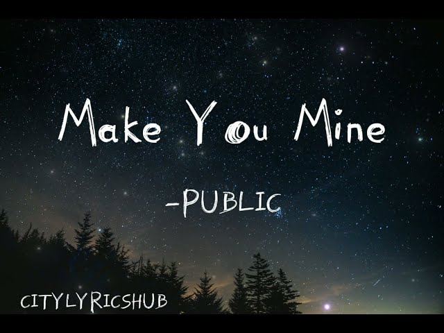 PUBLIC Make You Mine (Lyrics) class=