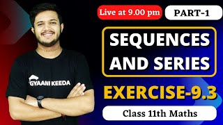 Exercise 9.3 Sequences and series class 11 maths (part -1) | ch-  9 class 11 maths | Gyaani keeda |