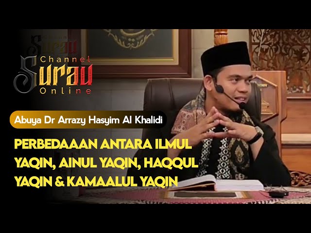 Perbedaaan Antara Ilmul Yaqin, Ainul Yaqin, Haqqul Yaqin & Kamaalul Yaqin | Abuya Dr Arrazy Hasyim class=