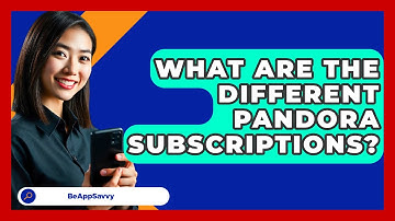 What Are The Different Pandora Subscriptions? - Be App Savvy