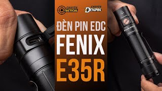 [Review] Đèn Pin EDC FENIX E35R, Độ Sáng Max 3100 lumens, Pin Sạc 21700 - Chuyentactical.com