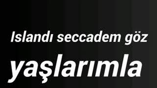 Islandı Seccadem Göz Yaşlarımla