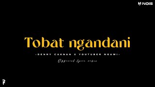 TOBAT NGANDANI - DENNY CAKNAN X YOUTUBER NGAWI | LIRIK DAN TERJEMAH