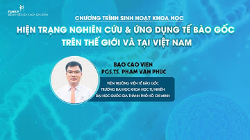 [SHKH] HIỆN TRẠNG NGHIÊN CỨU VÀ ỨNG DỤNG TẾ BÀO GỐC TRÊN THẾ GIỚI VÀ TẠI VIỆT NAM