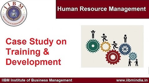 IIBM Institute | Human Resource Management | Case Study on Training & Development