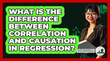 What Is The Difference Between Correlation And Causation In Regression? - The Friendly Statistician