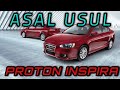 Asal Usul 16  - Proton Inspira !!