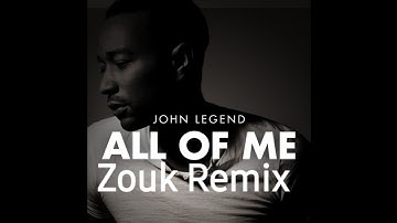 John Legend - All Of Me - Zouk Remix