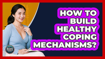 How To Build Healthy Coping Mechanisms?
