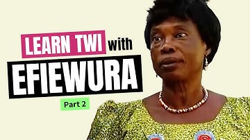 Learn Twi With EFIEWURA (Part 2) 🎬 | LEARNAKAN.COM