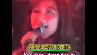 Irma Permatasari - Akhir Sebuah Cerita (Om Sera lawas)