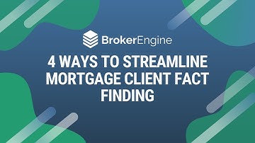 4 Ways To Streamline Mortgage Client Fact Finding