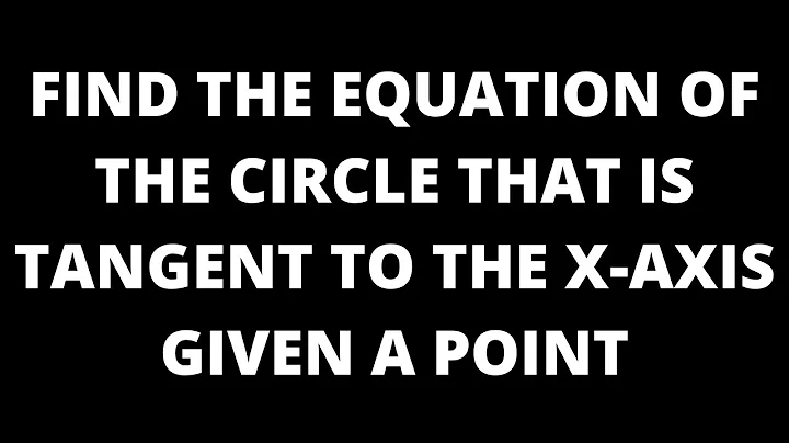 Find the Equation of the Circle that is Tangent to the x-axis Given a Point on the Circle