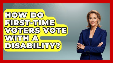 How Do First-time Voters Vote With A Disability? | First Time Voter Expert News