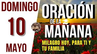 ORACION DE LA MAÑANA DE HOY DOMINGO 10 DE MAYO DEL 2026 | Es Tiempo De Orar