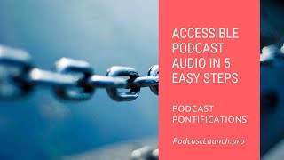 How To Make Accessible Podcast Audio In 5 Easy Steps
