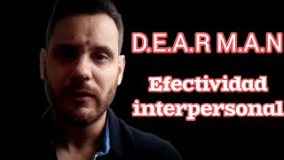 DEAR MAN efectividad interpersonal (DBT).  Habilidades en Terapia dialéctico conductual (M. Linehan)