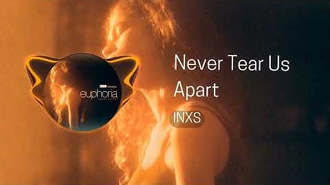 INXS - Never Tear Us Apart (Euphoria: T2)