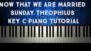 Now that we are married / Theophilus sunday /piano tutorial in key C