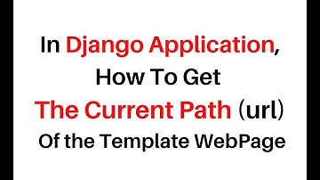 How To Get The Current URL Path In Django 3 0 7 Template