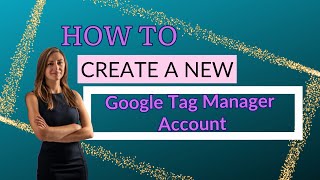 How To Create A New Google Tag Manager Account