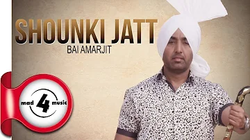 SHOUNKI JATT - BAI AMARJIT || New Punjabi Songs 2016 || MAD4MUSIC