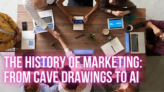 The History of Marketing: From Cave Drawings to AI