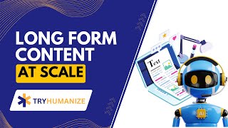 Unlocking the Power of Longform Content with Humanize: A Comprehensive Walkthrough