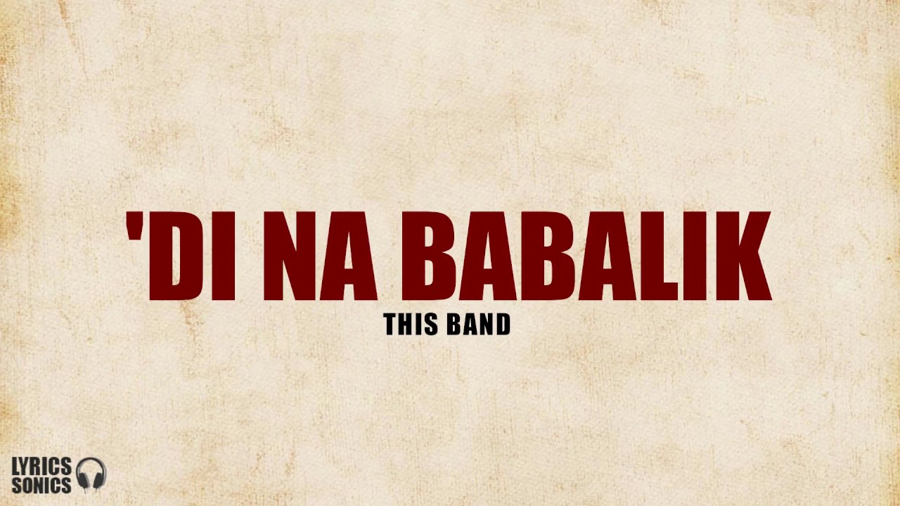 This Band   Di Na Babalik Lyrics