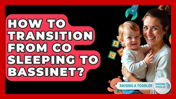 How To Transition From Co Sleeping To Bassinet? - Raising A Toddler