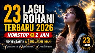 23 Lagu Rohani Kristen Terbaru 2026 🎵 Lagu Penyembahan & Penguatan Iman Nonstop 2 Jam