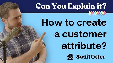 How to create new customer attributes? | Can You Explain It? Knowledge Bite