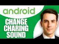 How To Change Charging Sound On Android