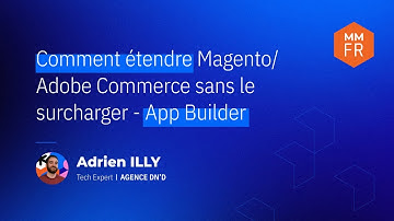 MM25FR - Comment étendre Magento/Adobe Commerce sans le surcharger - App Builder