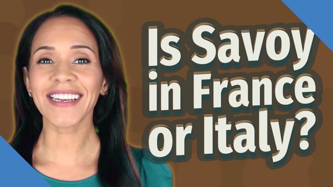Is Savoy in France or Italy? YouTube