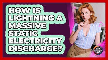 How Is Lightning A Massive Static Electricity Discharge? - The Everyday Why