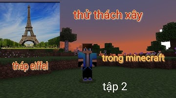 thử thách xây tháp eiffel trong minecraft công trình đồ sộ tập 2