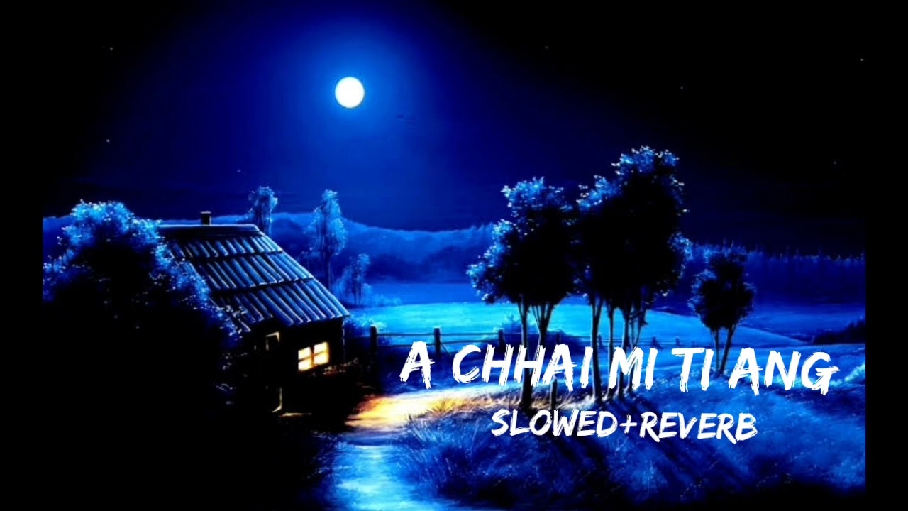 A chhai min ti ang _ (slowed+reverb) full song