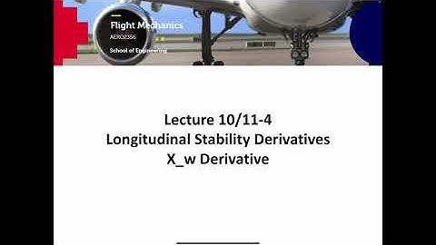 AERO2356 Flight Mechanics Lecture 10/11-4 Longitudinal Stability Derivative Xw