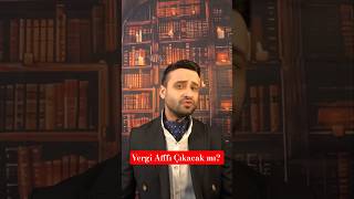 Vergi Afffı Çıkacak Mı? Ilandırma I Ç