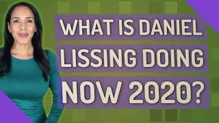 What is Daniel Lissing doing now 2020?