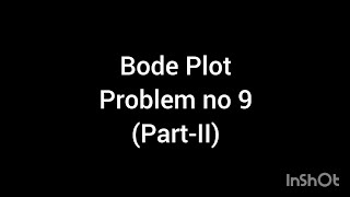 Bode Plot (Problem no 9) (Part-II)