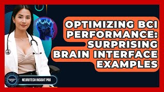 Optimizing BCI Performance: Surprising Brain Interface Examples - Neurotech Insight Pro