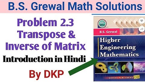 Problem 2.3 Linear Algebra: Transpose & Inverse of Matrix Intro ( B.S. Grewal) by DKP || B.S. Grewal