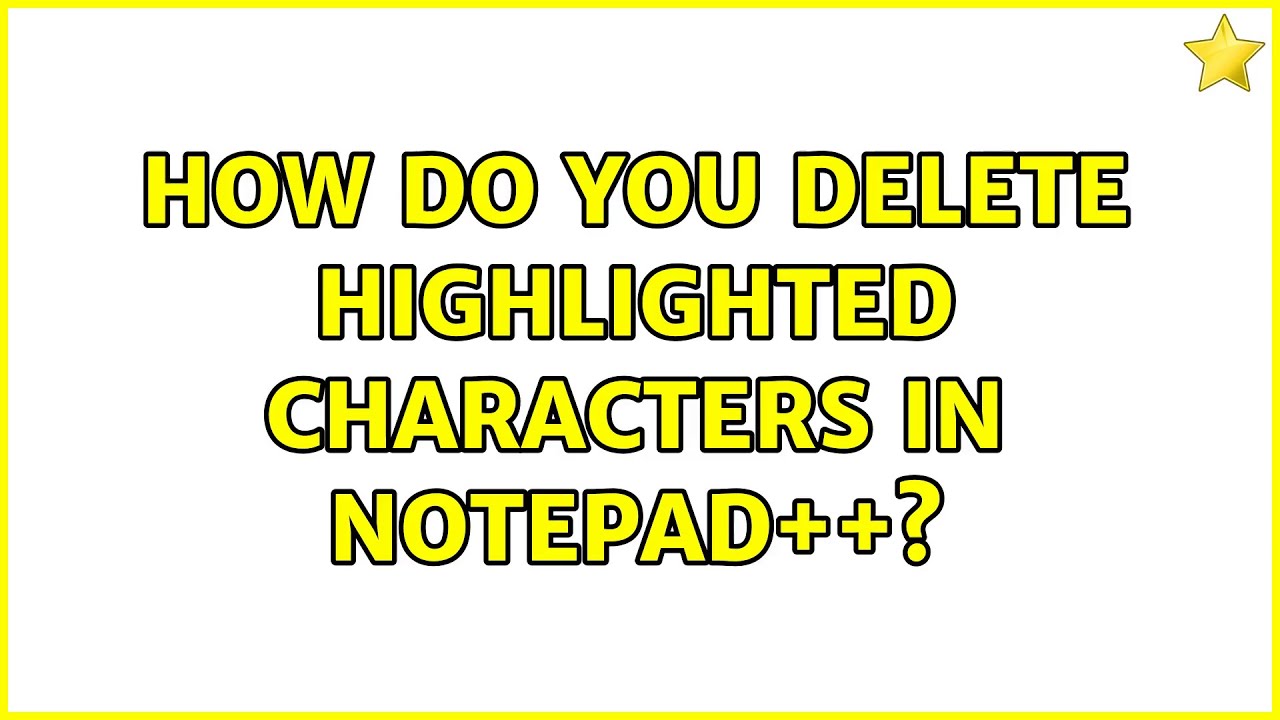 How do you delete highlighted characters in notepad++? - YouTube