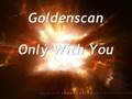 Goldenscan - Only with You