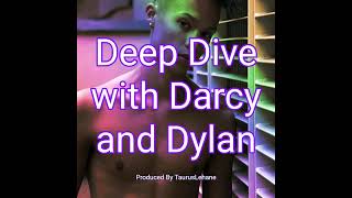 Deep Dive with Darcy and Dylan Episode X