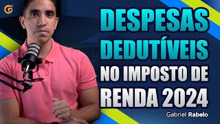 DESPESAS DEDUTÍVEIS NO IMPOSTO DE RENDA 2024 | TUTORIAL COMPLETO