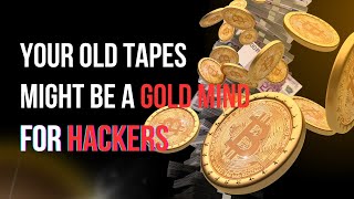 Your Old Tapes Might Be a Goldmine for Hackers – Here’s Why!